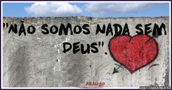 ''Não somos nada sem Deus''.