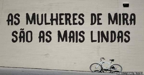 As mulheres de mira são as mais lindas 