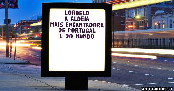 Lordelo a aldeia mais encantadora de Portugal e do mundo 