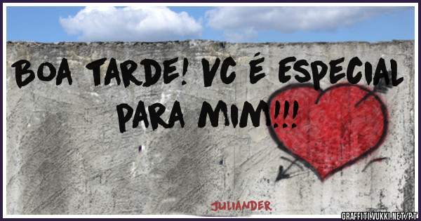 Boa tarde! Vc é Especial para mim!!!