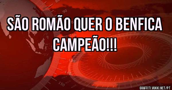 São Romão quer o Benfica campeão!!!