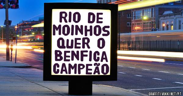 Rio de Moinhos quer o Benfica campeão 
