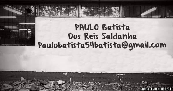 PAULO Batista Dos Reis Saldanha Paulobatista54batista@gmail.com 