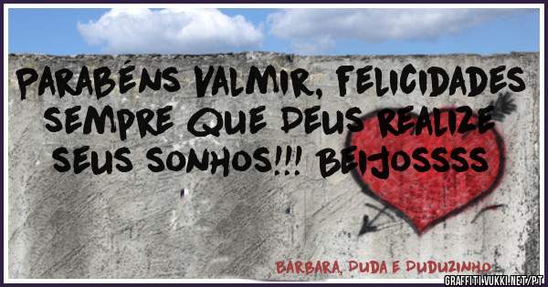 Parabéns Valmir, felicidades sempre que Deus realize seus sonhos!!! Beijossss