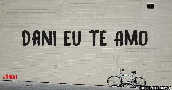 Dani Eu Te Amo