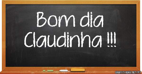 Bom dia 

Claudinha !!!