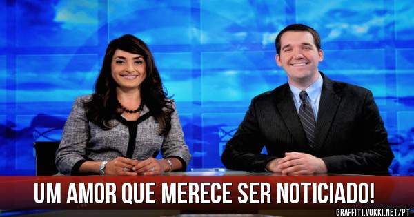 Um amor que merece ser noticiado!