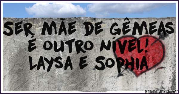 Ser mãe de gêmeas é outro nível!
Laysa e Sophia