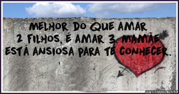 Melhor do que amar 2 filhos, é amar 3. Mamãe está ansiosa para te conhecer.