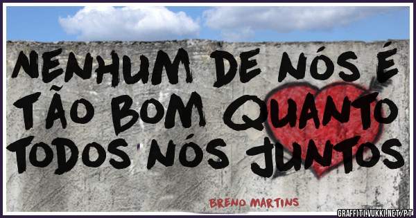 Nenhum de nós é tão bom quanto todos nós juntos 