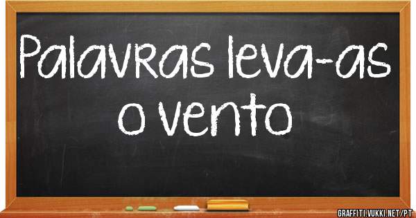 Palavras leva-as o vento