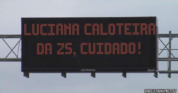 Luciana caloteira da ZS, Cuidado!