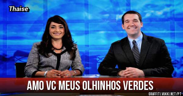 Amo vc meus olhinhos verdes