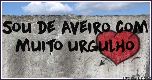 Sou de Aveiro com muito urgulho 