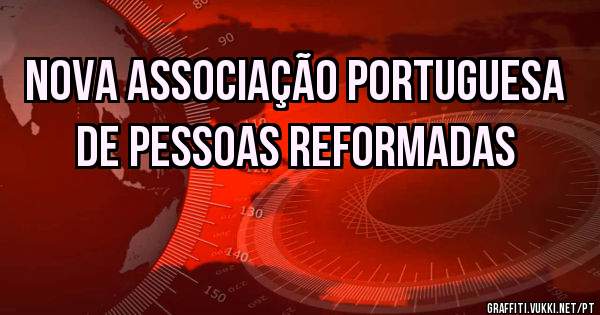 Nova Associação Portuguesa de Pessoas Reformadas