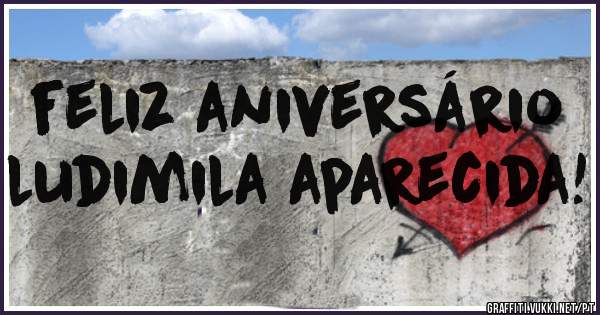 feliz aniversário     ludimila aparecida!