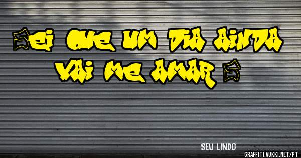 Sei que um dia ainda vai me amar S2