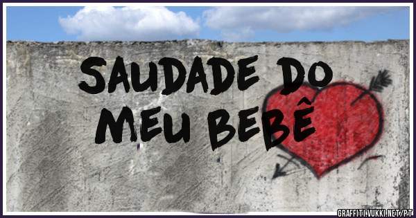 Saudade do 
meu bebê 