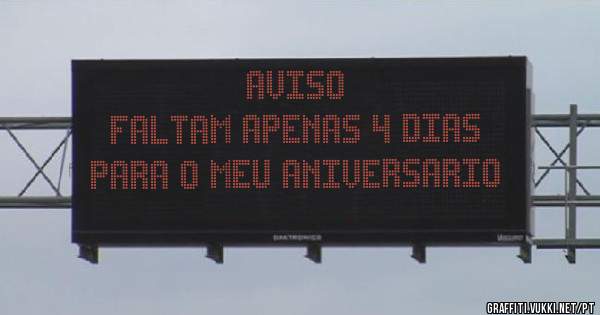 Aviso
Faltam apenas 4 dias para o meu aniversario
