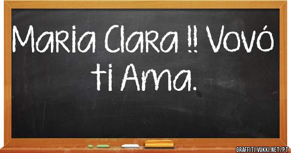 Maria Clara !! Vovó ti Ama.