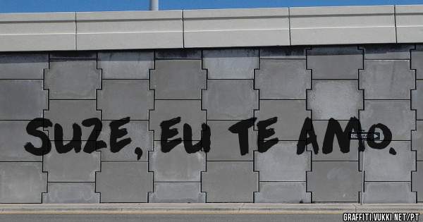 Suze, eu te amo.