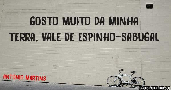 GOSTO MUITO DA MINHA TERRA, VALE DE ESPINHO-SABUGAL