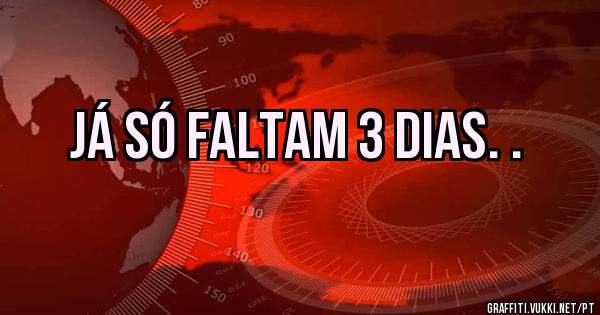Já só faltam 3 dias. . 