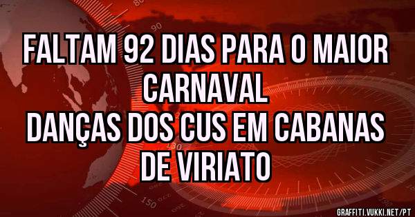 Faltam 92 dias para o maior Carnaval
Danças dos cus em Cabanas de Viriato