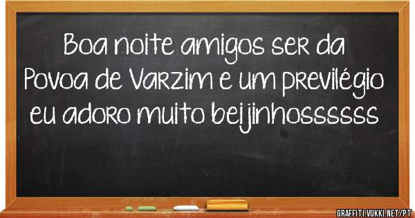 Boa noite amigos ser da Povoa de Varzim e um previlégio eu adoro muito beijinhossssss 