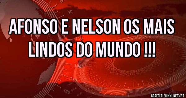 Afonso e Nelson os mais lindos do mundo !!!