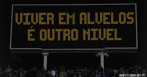 VIVER EM ALVELOS É OUTRO NIVEL 