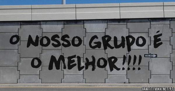 O nosso grupo é o melhor!!!!
