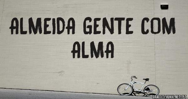 ALMEIDA GENTE COM ALMA 