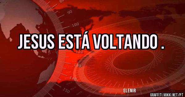 Jesus está voltando .