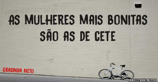As mulheres mais bonitas são as de cete 