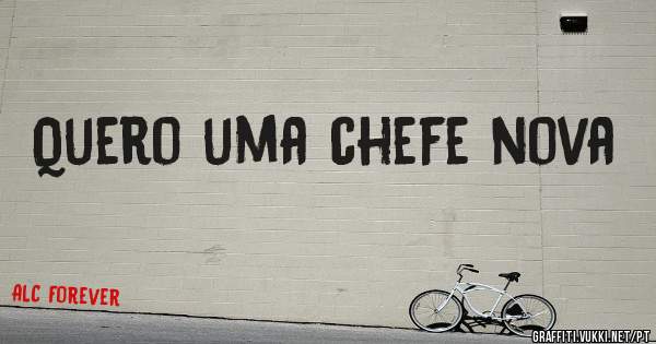 Quero uma chefe nova