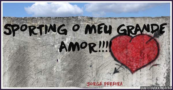 SPORTING O MEU GRANDE AMOR!!!!
