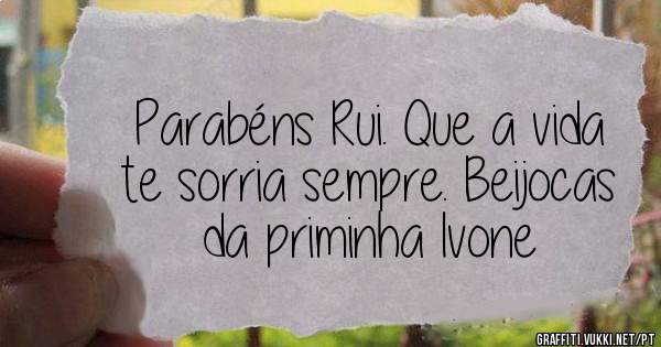 Parabéns Rui. Que a vida te sorria sempre. Beijocas
da priminha Ivone 