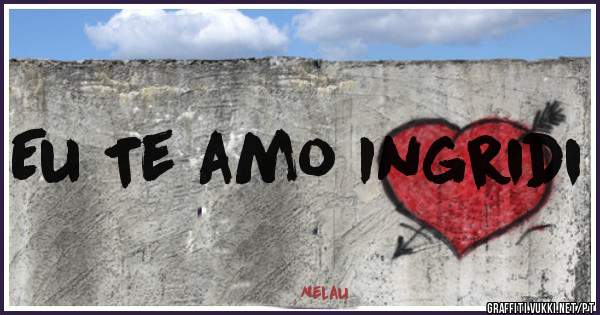 Eu Te amo Ingridi