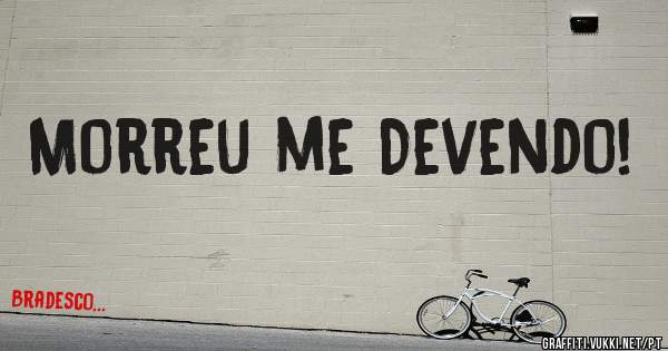 Morreu me Devendo!