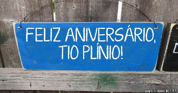 FELIZ ANIVERSÁRIO, TIO PLÍNIO!