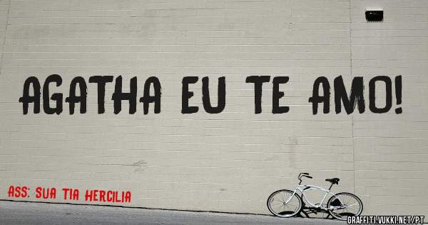 AGATHA EU TE AMO!