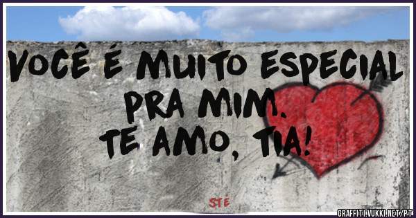 Você é muito especial pra mim.
Te amo, tia!