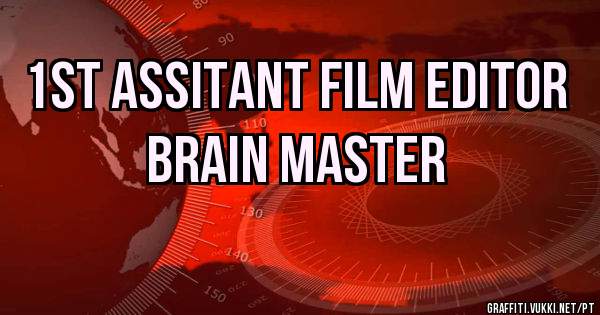 1ST ASSITANT FILM EDITOR
BRAIN MASTER