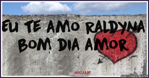 Eu te amo Raldyna bom dia amor