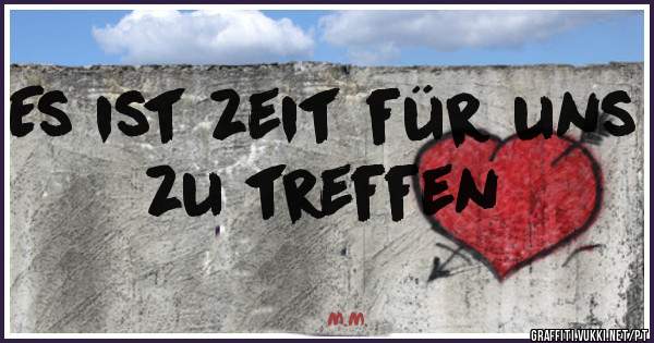 Es ist zeit für uns zu treffen