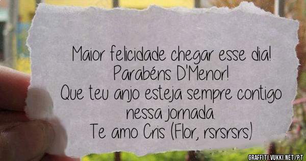 Maior felicidade chegar esse dia!
Parabéns D'Menor!
Que teu anjo esteja sempre contigo nessa jornada.
Te amo Cris (Flor, rsrsrsrs)
