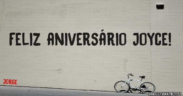 Feliz aniversário Joyce!