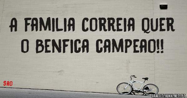 A familia Correia quer o Benfica campeao!!