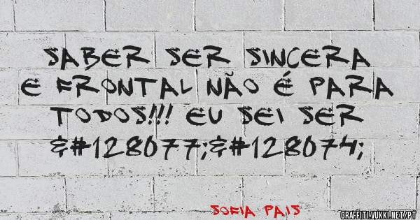 Saber ser sincera e frontal não é para todos!!! Eu sei ser 👍👊